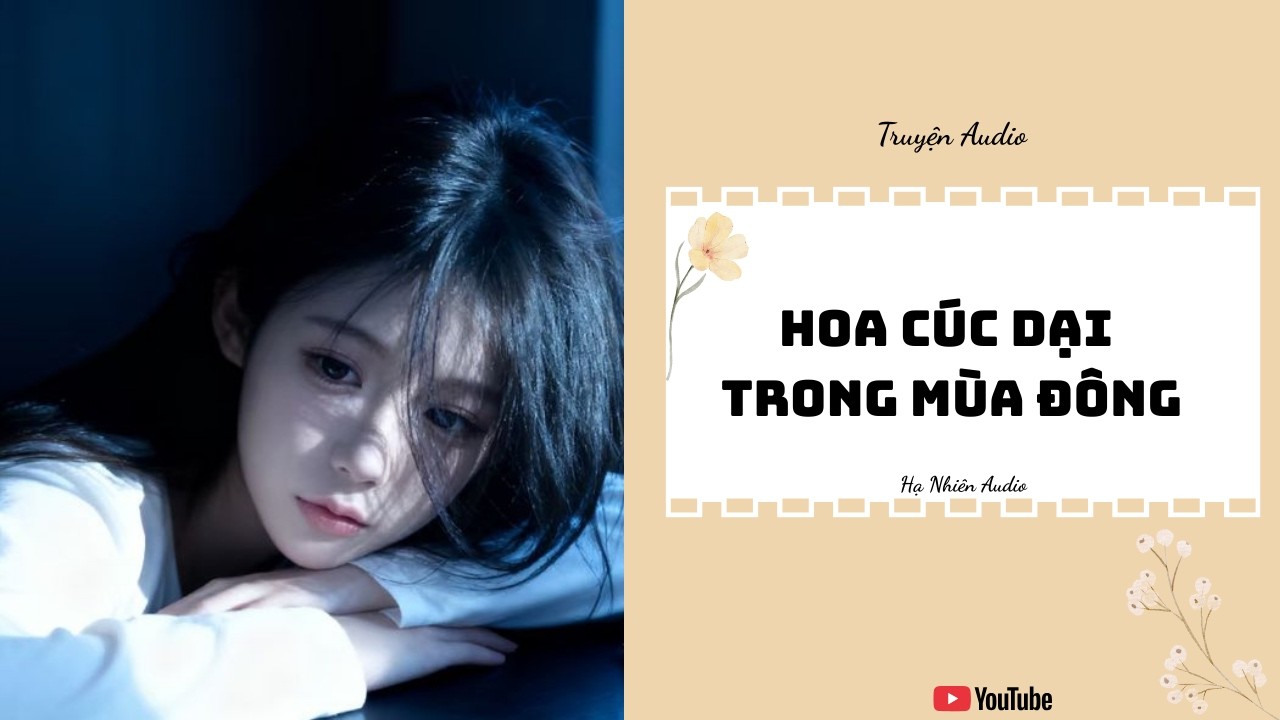 Hoa Cúc Dại Trong Mùa Đông - Truyện Audio [ Truyện Full ] || Hạ Nhiên Audio
