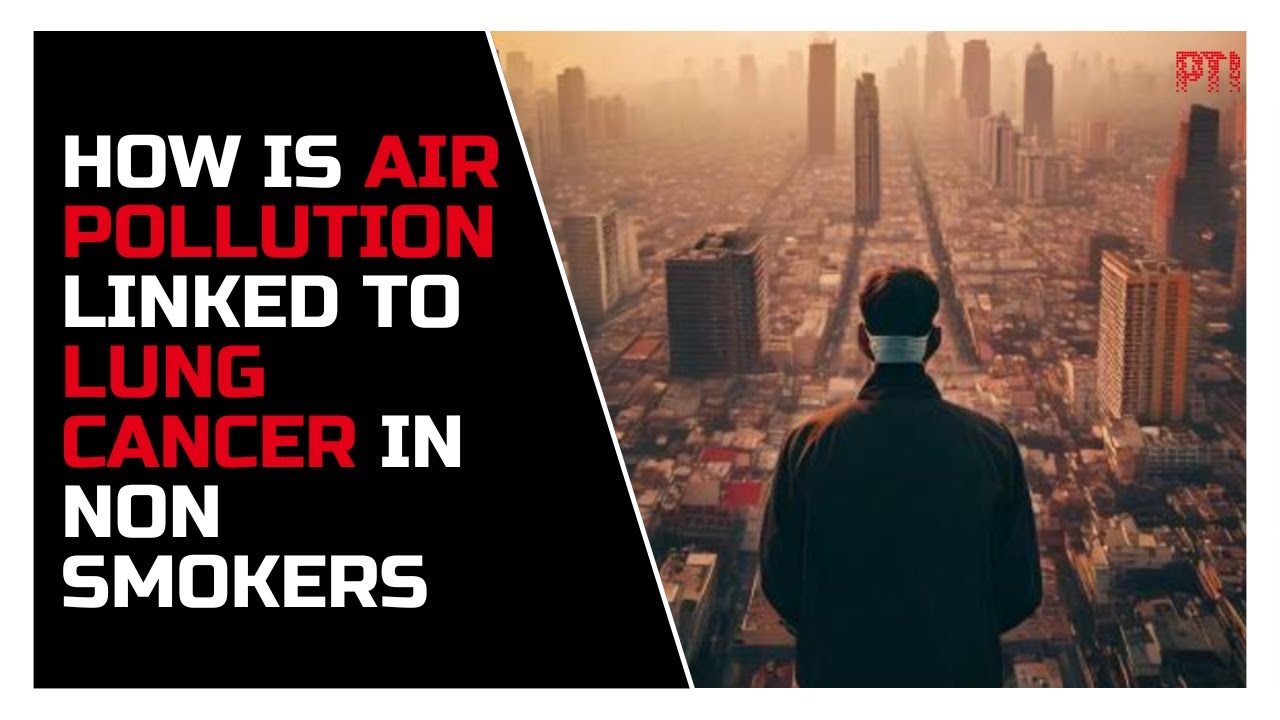Explained: How is air pollution linked to lung cancer in non smokers