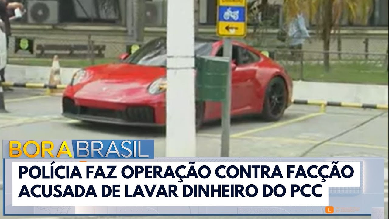 Pol&iacute;cia realiza opera&ccedil;&atilde;o contra fac&ccedil;&atilde;o acusada de lavar dinheiro do PCC | Bora Brasil