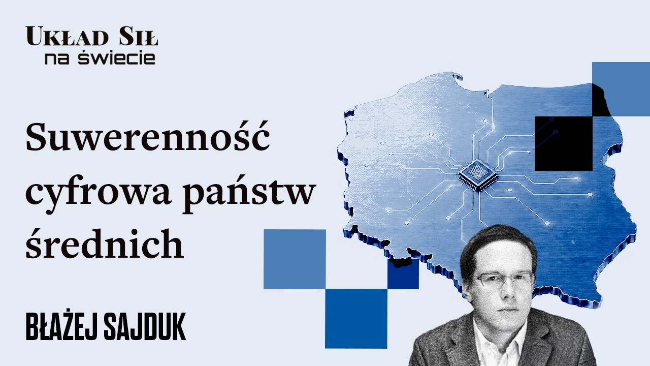 Błażej Sajduk - Geopolityka AI. Czy suwerenność cyfrowa państw średnich jest możliwa?