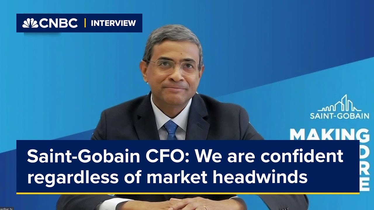 Saint-Gobain CFO: We are confident regardless of market headwinds