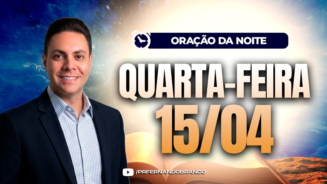 🌙Ora&ccedil;&atilde;o da noite 15/04 ⏰18h  Pastor Fernando Branco