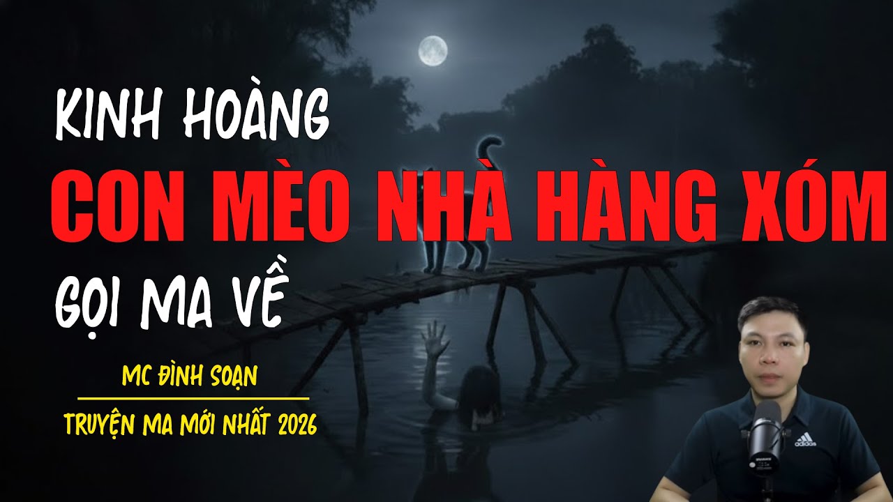 Truyện ma Đình Soạn mới nhất 2026：CON MÈO NHÀ HÀNG XÓM GỌI MA VỀ
