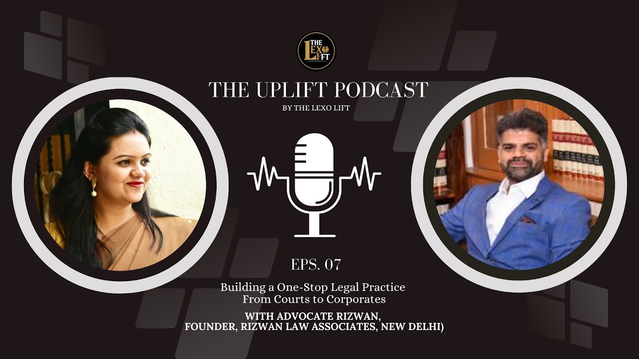 The Uplift Podcast Ep 7 | Building a One-Stop Legal Practice From Courts to Corporates | Adv Rizwan
