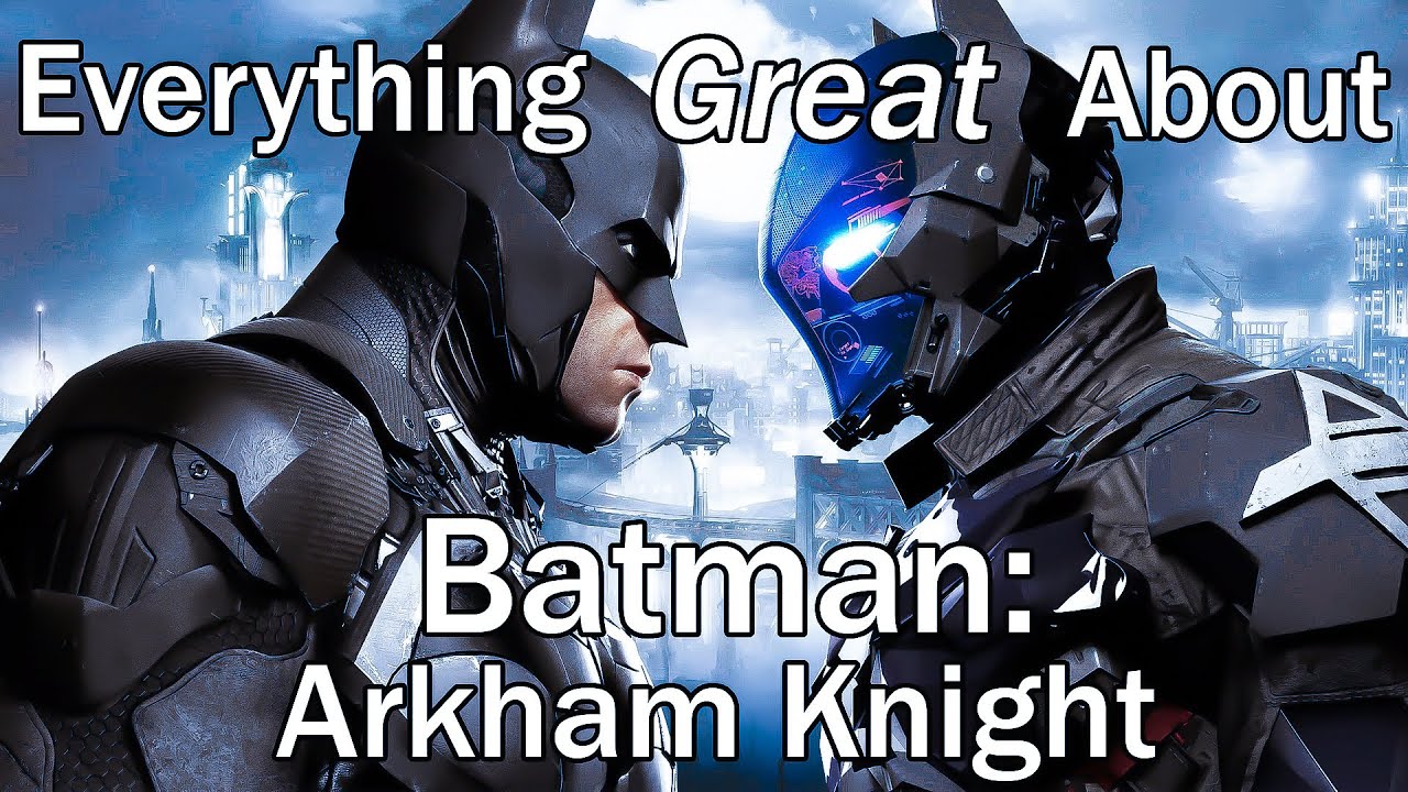 Everything GREAT About Batman: Arkham Knight!