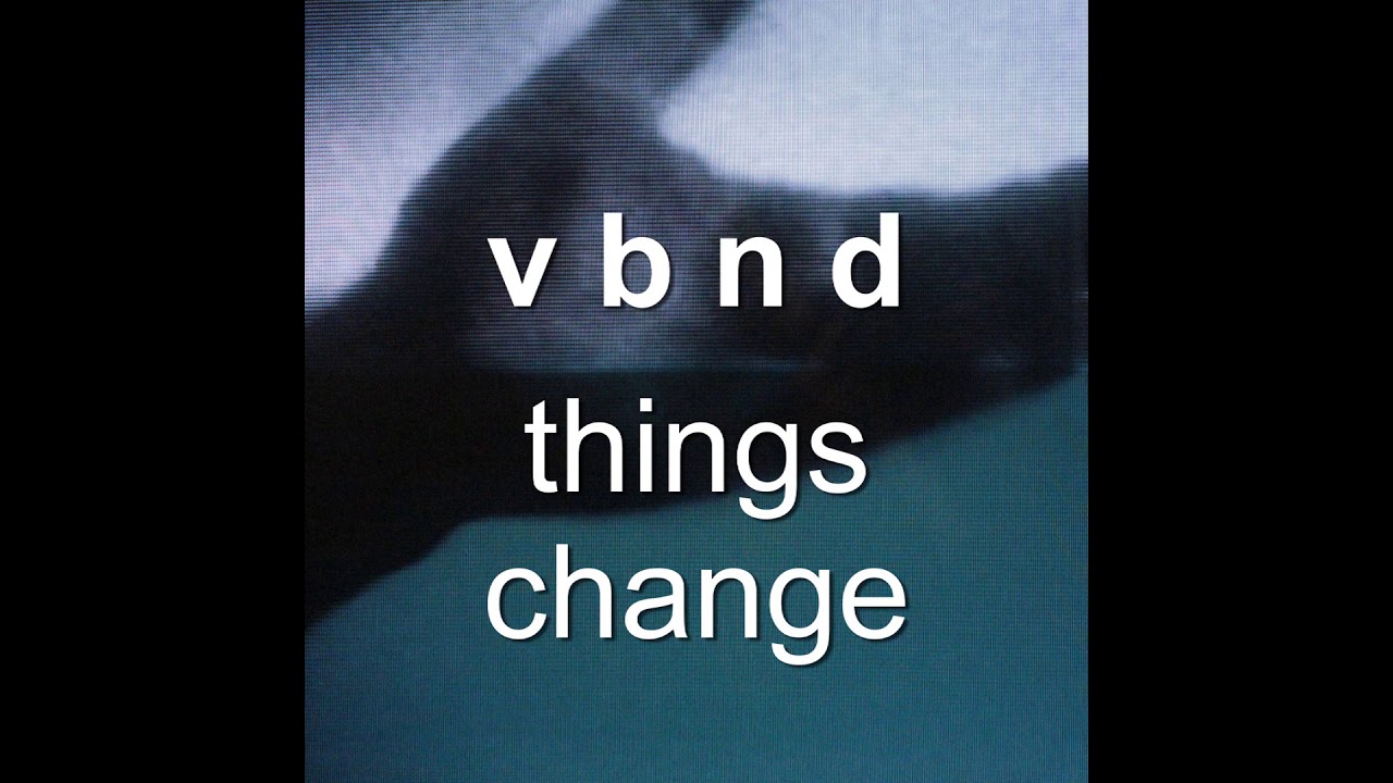Vbnd &mdash; Things Change (Full Album)