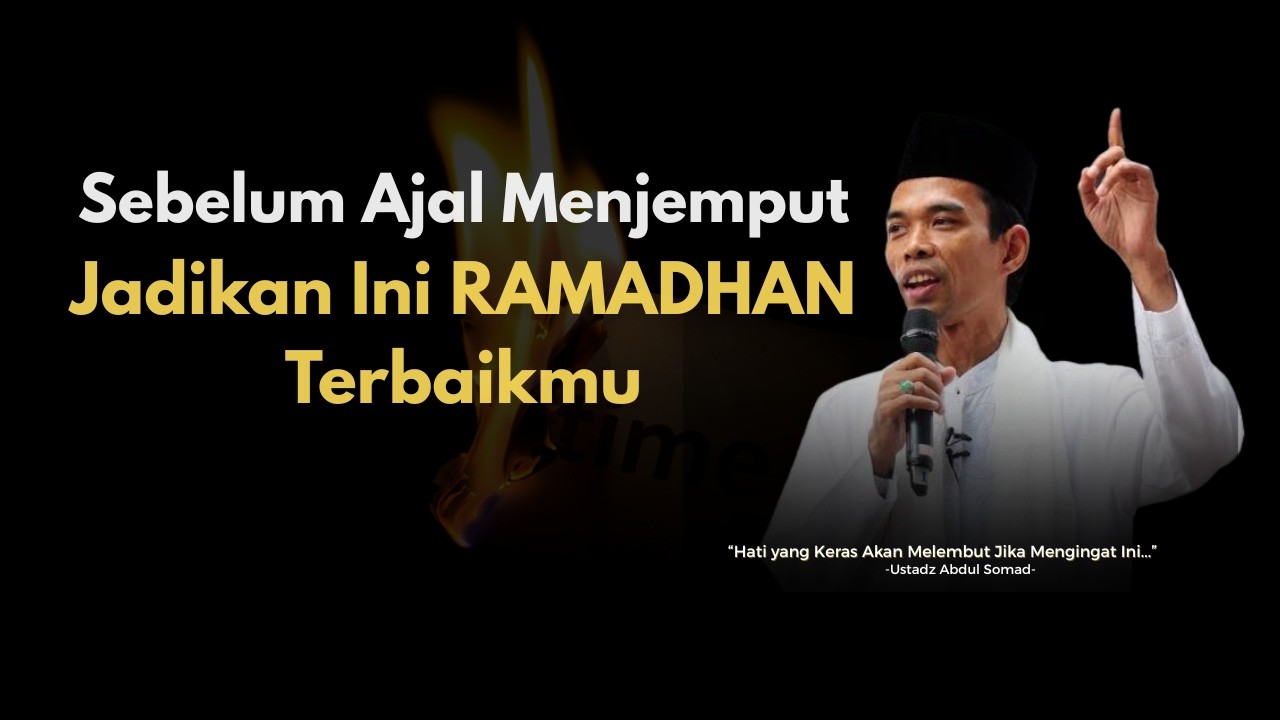 Mungkin Ini Ramadhan Terakhirku... | Renungan Menyentuh Hati Ustadz Abdul Somad