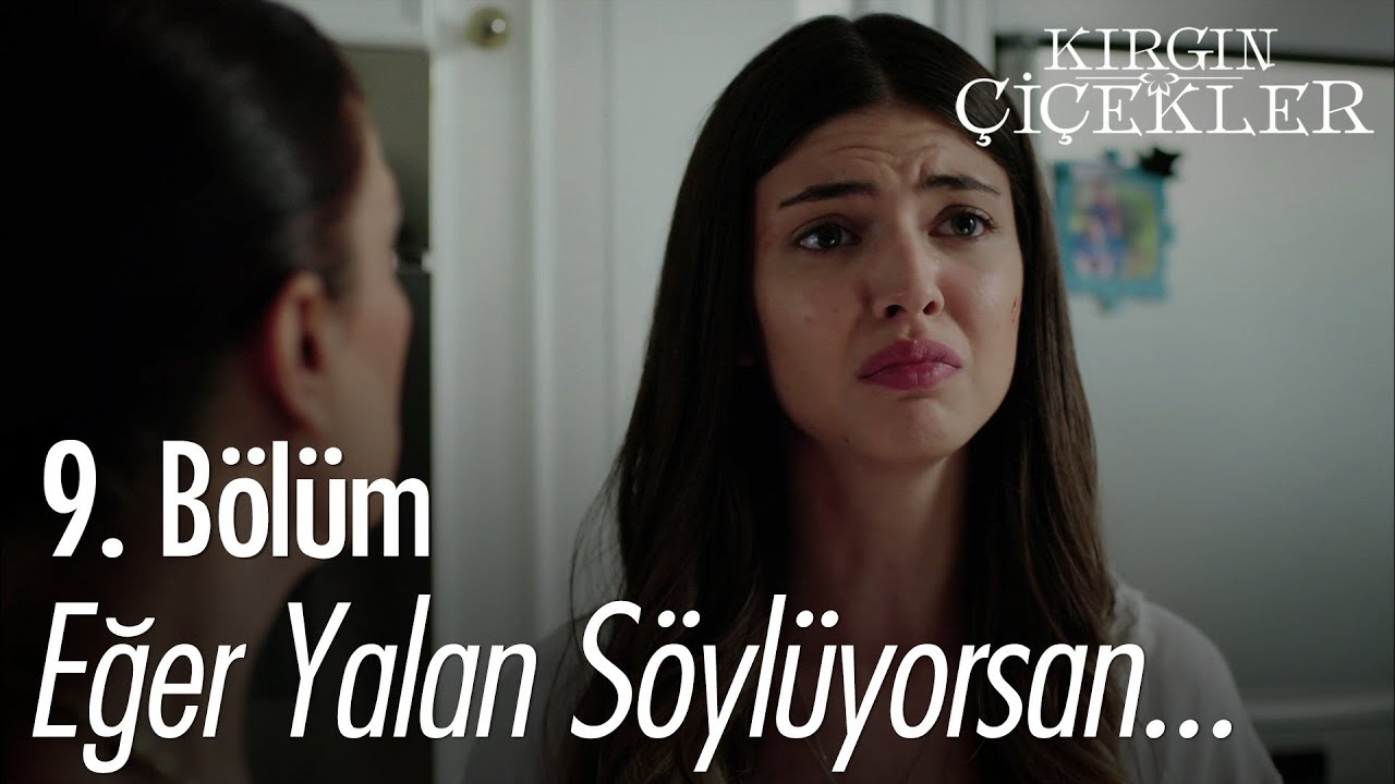 Eğer yalan söylüyorsan... - Kırgın Çiçekler 9. Bölüm