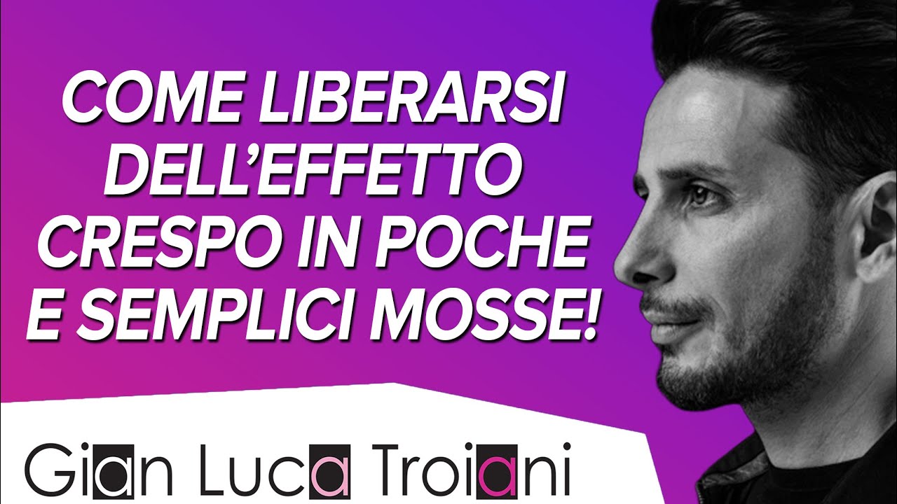 COME LIBERARSI DELL'EFFETTO CRESPO IN POCHE E SEMPLICI MOSSE!