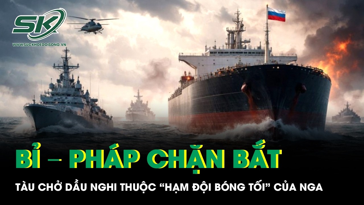 Bỉ – Pháp ra tay chặn bắt tàu chở dầu nghi thuộc “hạm đội bóng tối” của Nga giữa biển