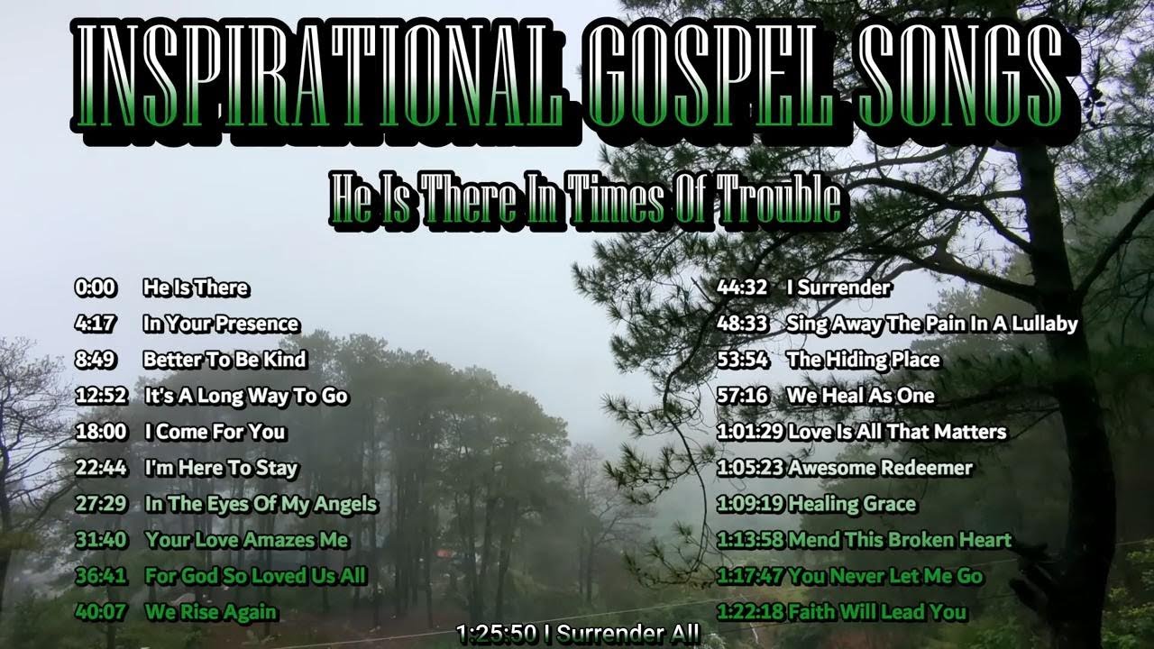 Inspirational Gospel Songs - He Is There In Times Of Need