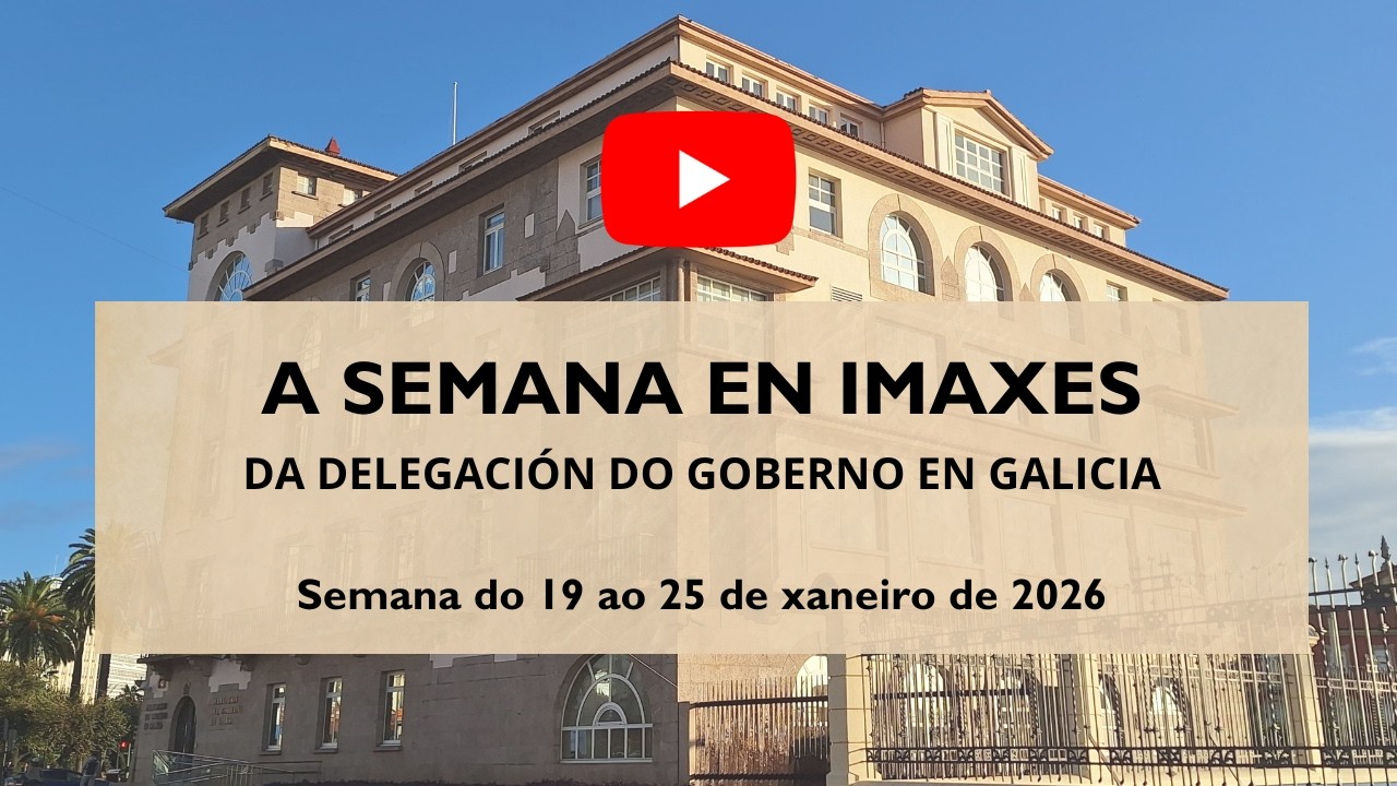 Semana en imaxes da Delegación do Goberno en Galicia (do 19 ao 25 de xaneiro)