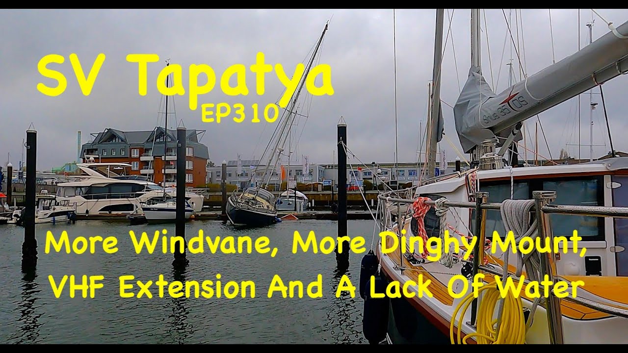 More Windvane, More Dinghy Mount, VHF Extension And A Lack Of Water - SV Tapatya EP310
