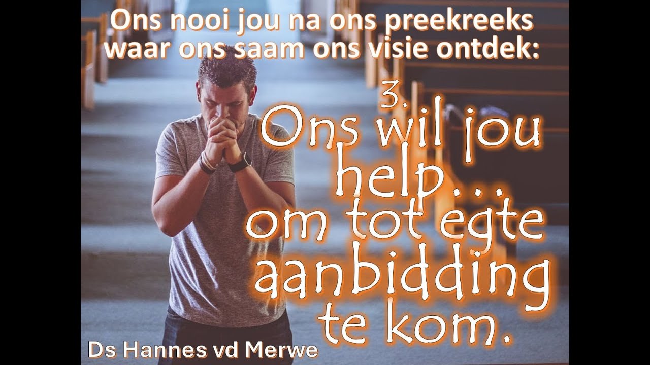 2025-02-09 VISIE 3: Om tot egte aanbidding van God te kom. - Ds Hannes van der Merwe