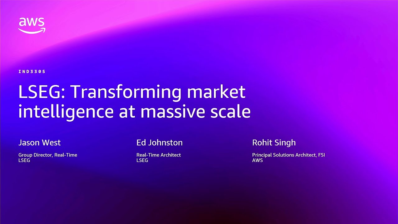AWS re:Invent 2025 - LSEG: Transforming market intelligence at massive scale (IND3305)