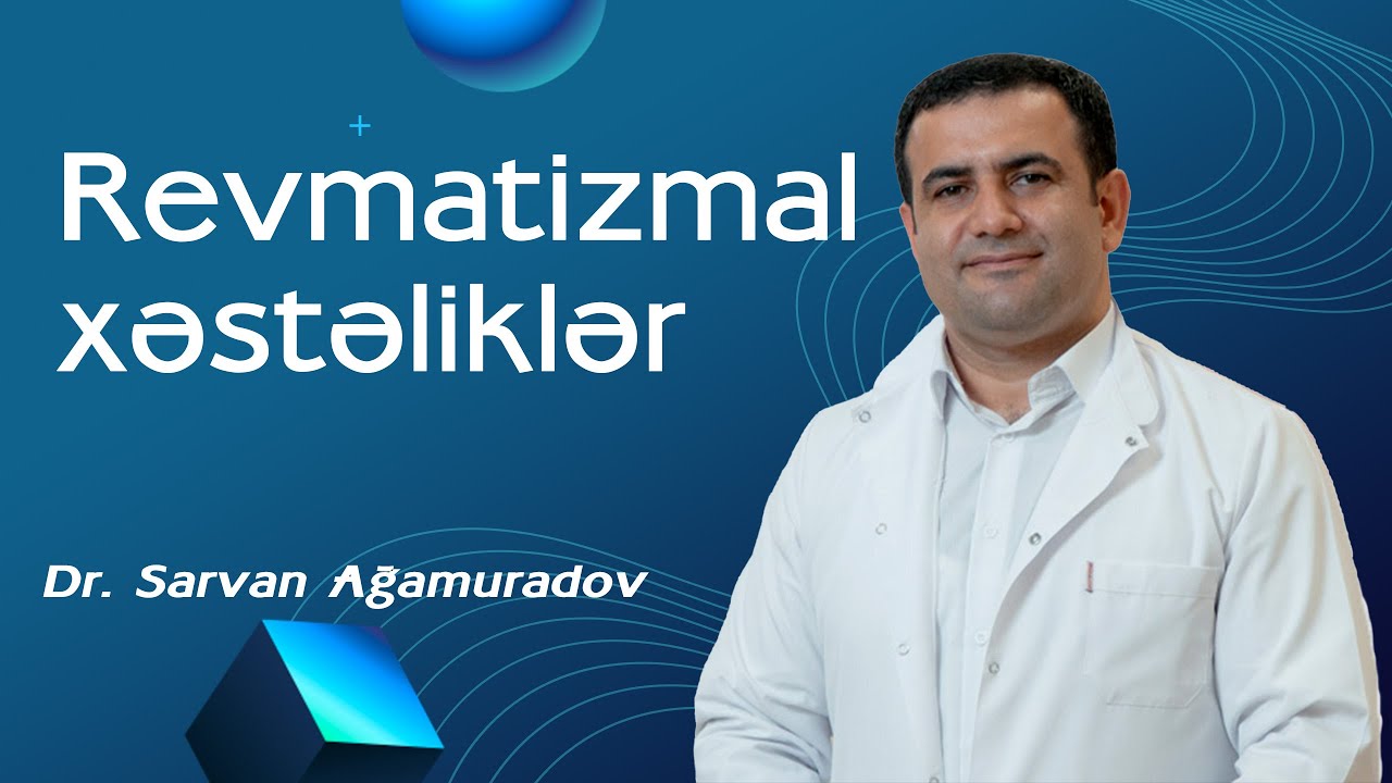 Revmatizmal xəstəliklər -  Dr. Sarvan Ağamuradov