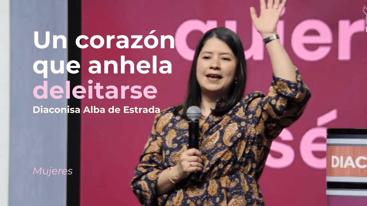 Un corazón que anhela deleitarse | Diaconisa Alba de Estrada | Servicio de Mujeres 