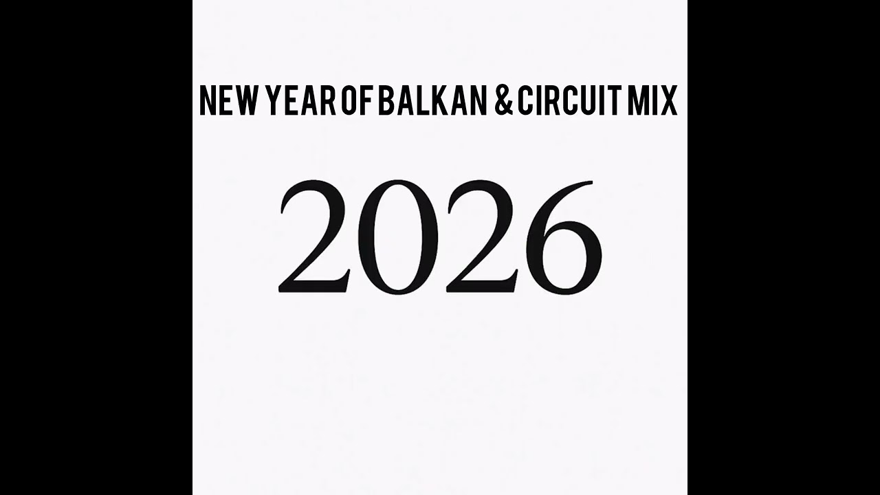 New Year of Balkan & Circuit Mix | 2025-2026