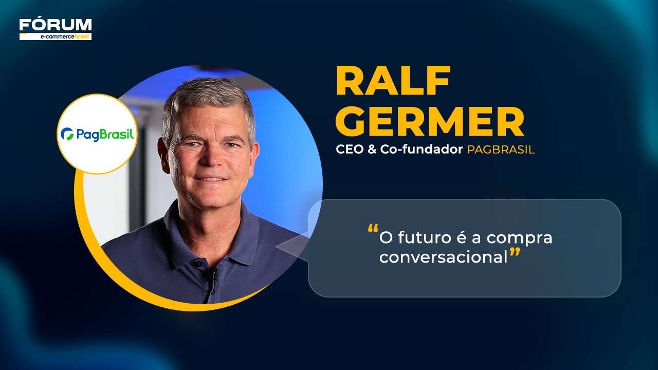 PagBrasil: Ralf Germer | Fórum E-Commerce Brasil 2025