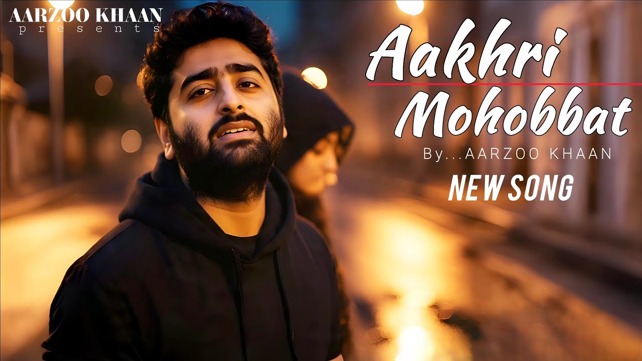 Aakhri Mohobbat &ndash; Heartbreaking Sad Song | Aarzoo Khaan | Official Audio | Arijit Singh Vibes