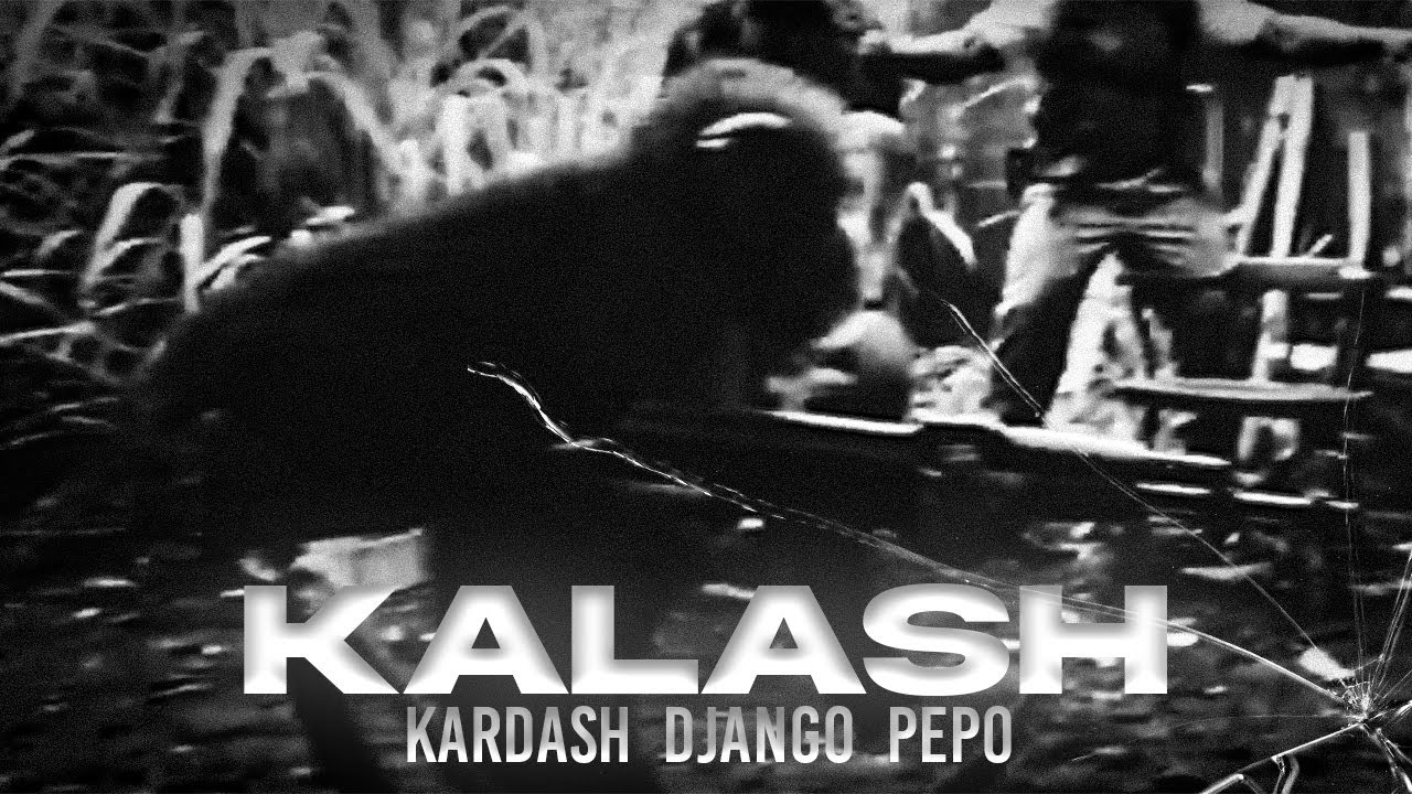 KARDASH X DJANGO X PEPO -KALASH [Official Video]