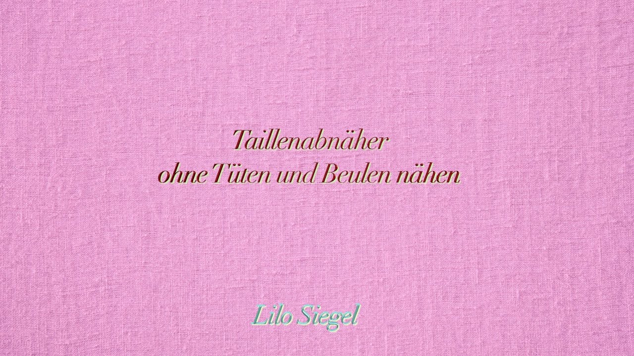Taillenabnäher ohne Beulen und Tüten nähen - Lilo Siegel