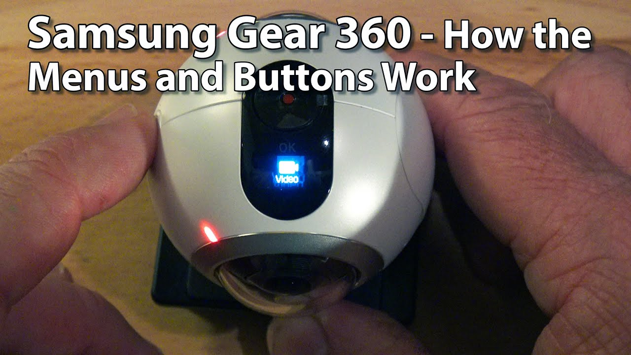 Samsung Gear 360 - How the Menus and Buttons Work