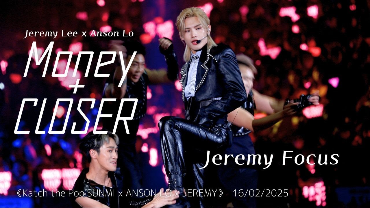 [Jeremy 4K focus] Money + CLOSER｜20250216 《Katch the Pop SUNMI x ANSON LO x JEREMY》