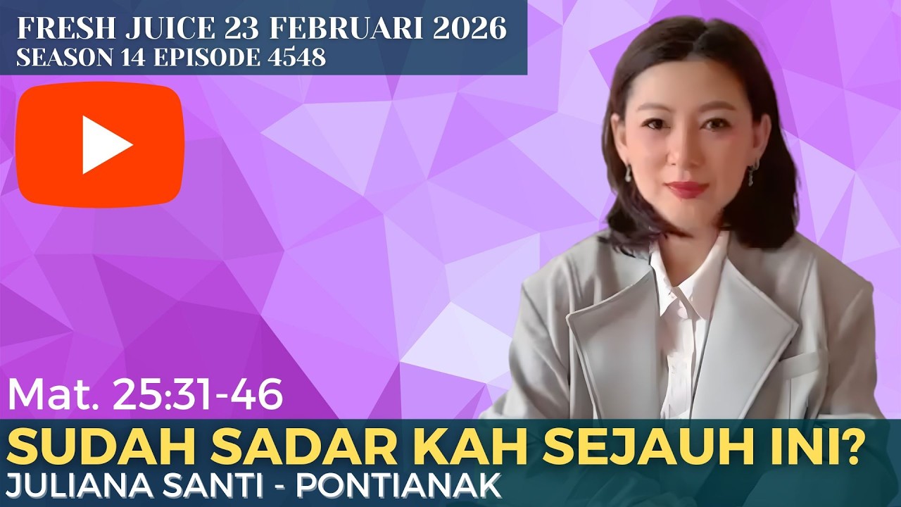 Sudah Sadar Kah Sejauh Ini? - Fresh Juice 23 Februari 2026 - Juliana Santi - Pontianak