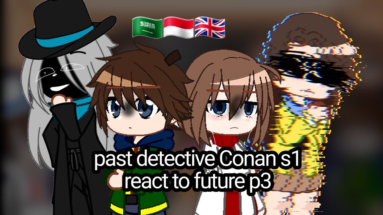 past detective Conan react to future |3/?|