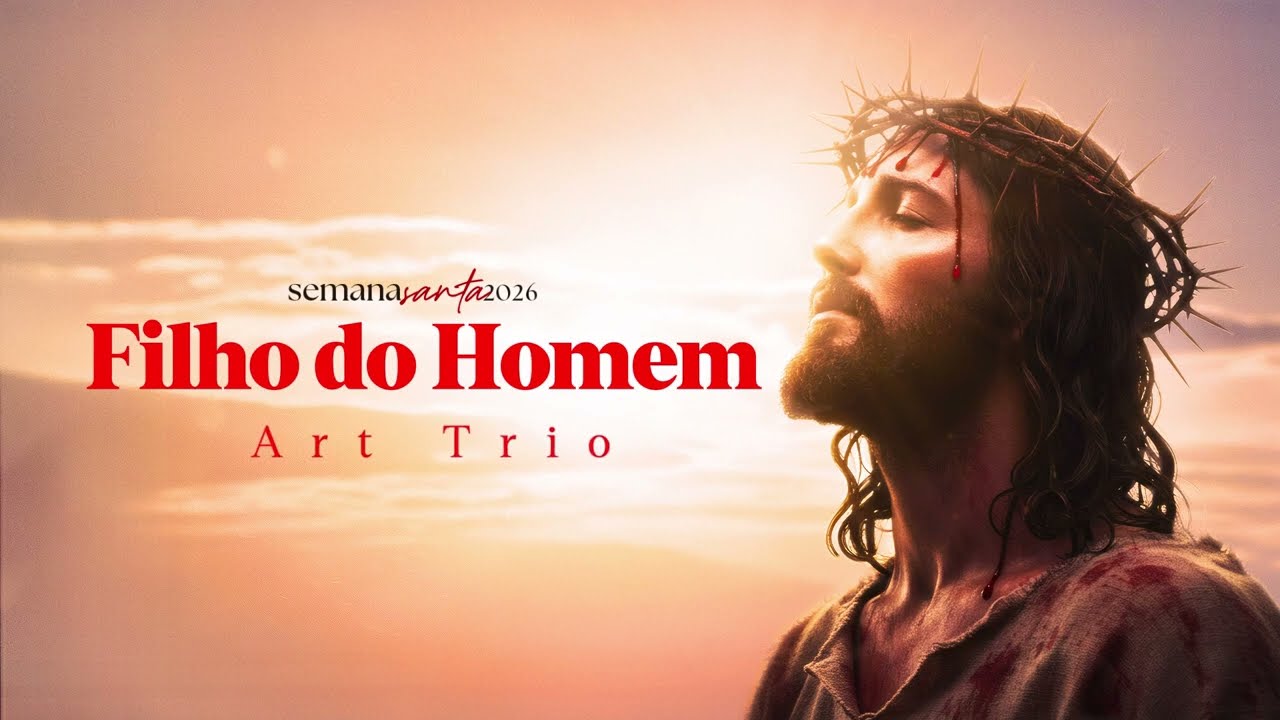 Filho do Homem - Art Trio (Congregacional) Semana Santa 2026