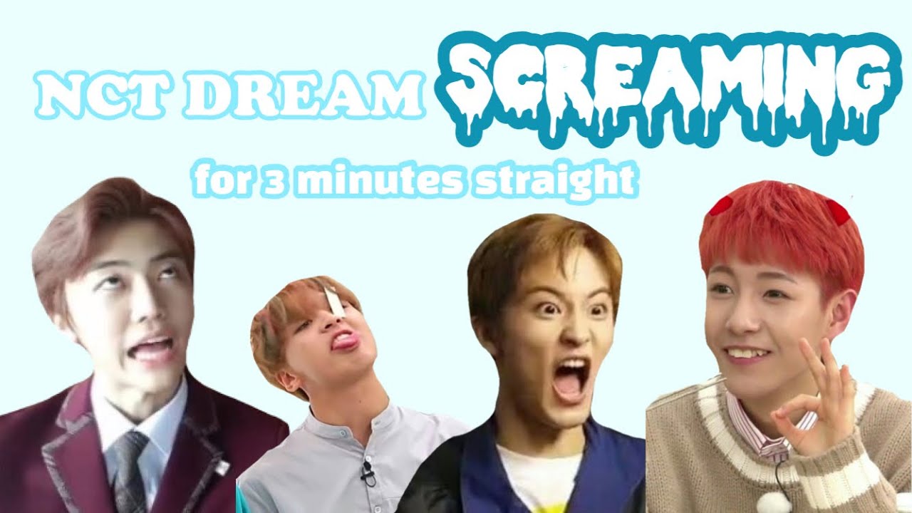 nct dream screaming for 3 minutes straight