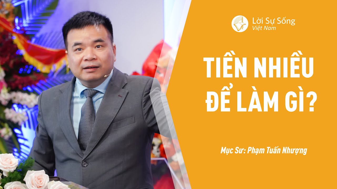 Bài Giảng: Tiền Nhiều Để Làm Gì? | Mục Sư Phạm Tuấn Nhượng