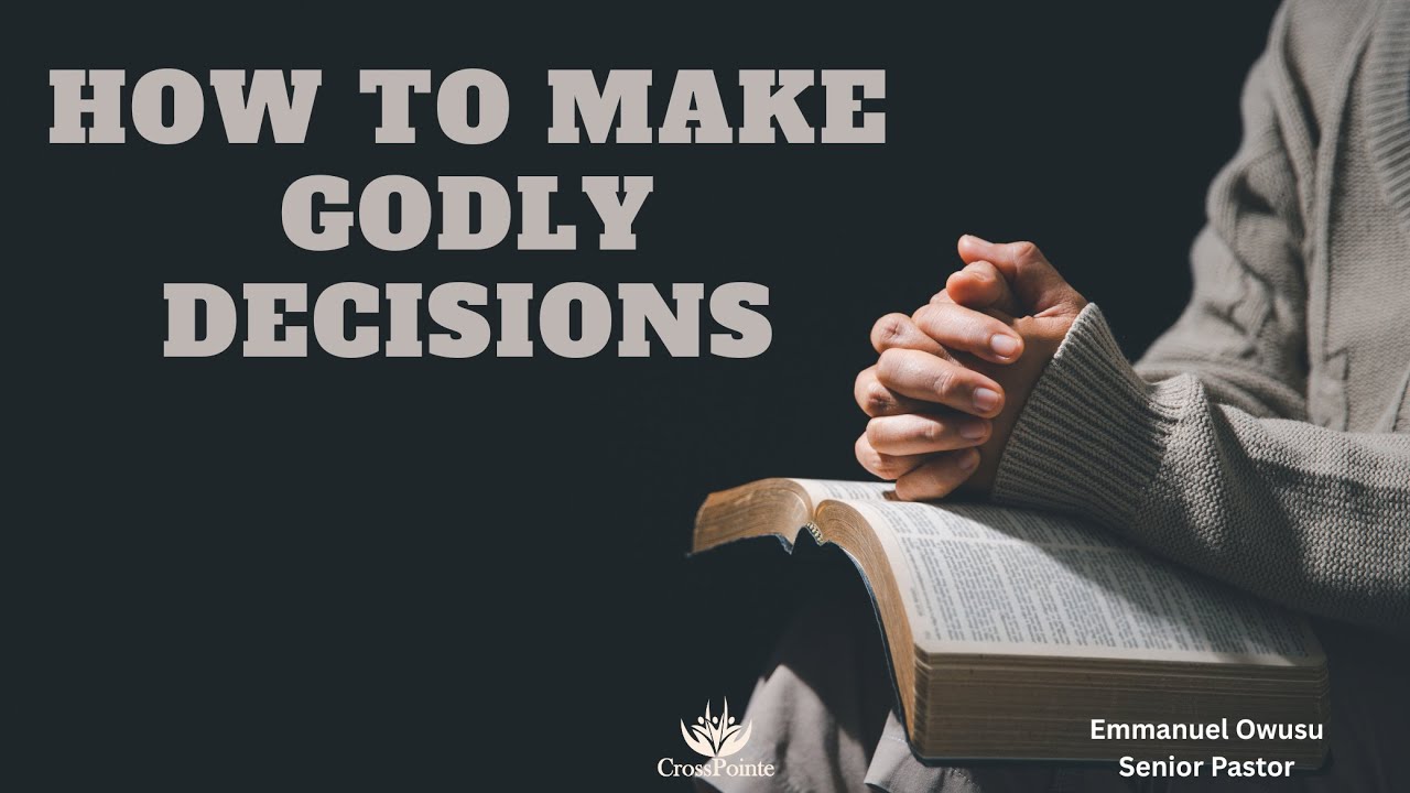 How to Make Godly Decisions | Emmanuel Owusu, Senior Pastor