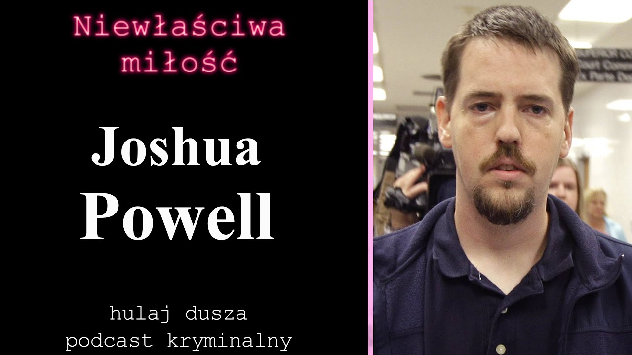 Niewłaściwa Miłość - Joshua Powell/ Hulaj Dusza Historie Kryminalne