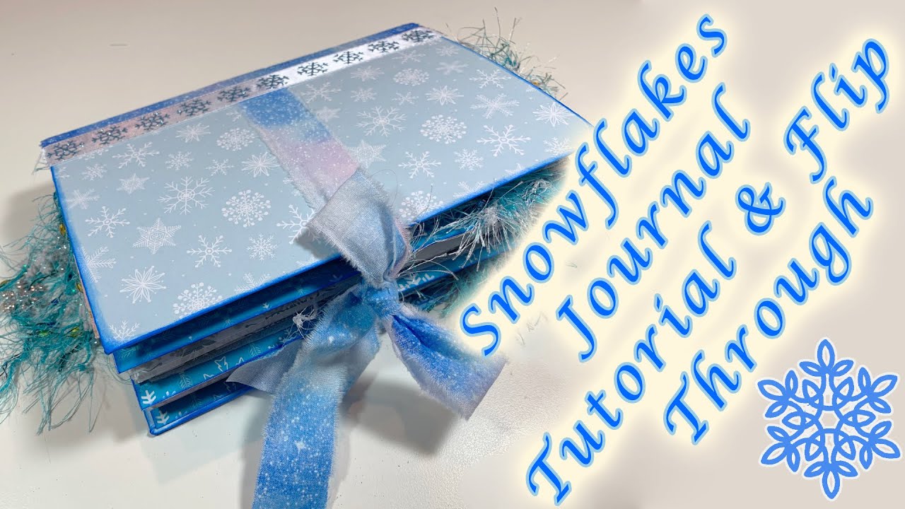 Snowflakes Journal Tutorial & Flip Through