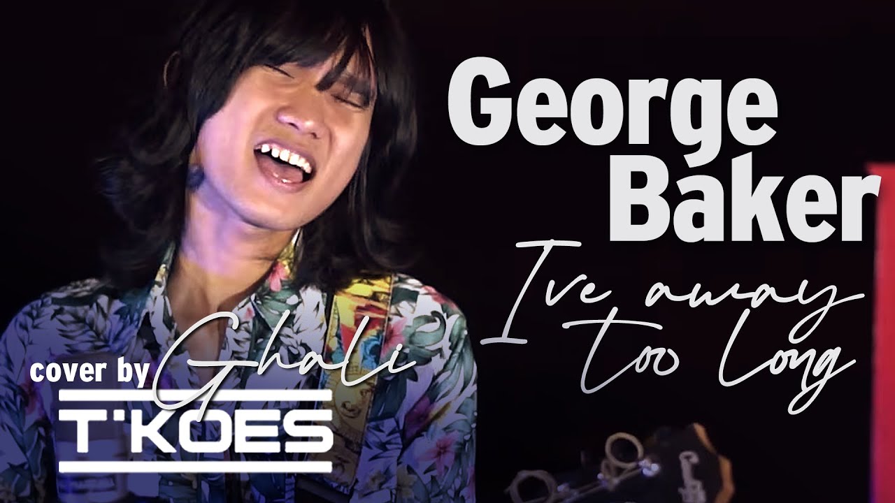 I'VE BEEN AWAY TOO LONG (George Baker Selection) Cover By Ghali T'KOES