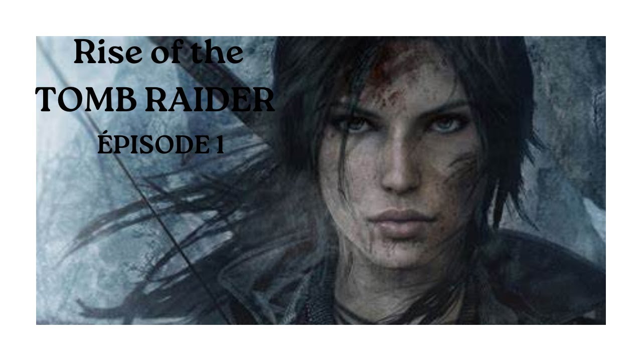 RISE OF THE TOMB RAIDER #1 | De retour avec Lara Croft
