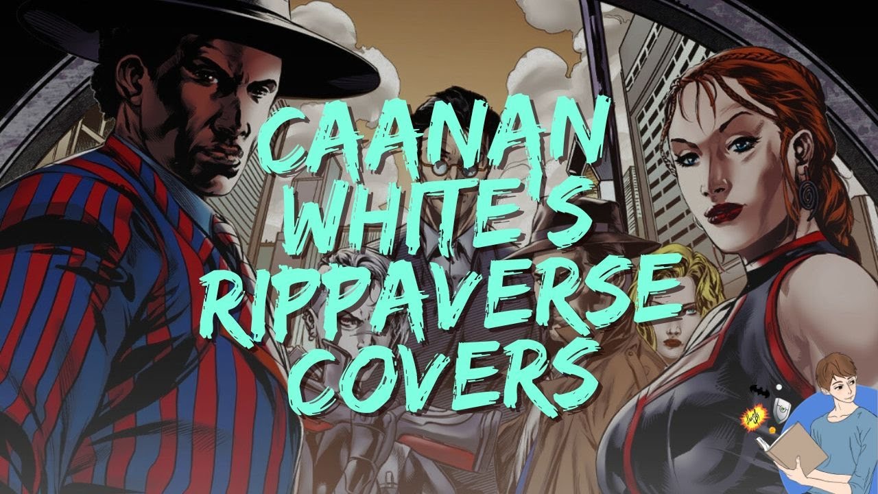 My Favorite Caanan White Rippaverse Covers For The Rippafest