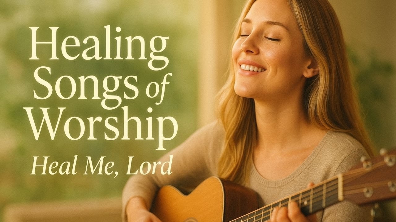 Healing Songs of Worship 🙏  Heal Me, Lord