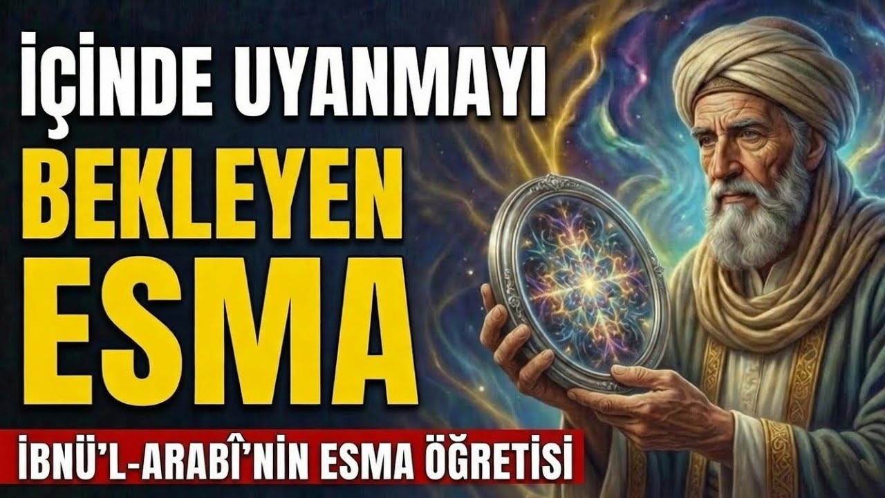 Allah'ın Gizli Aynası: Sen Hangi Esmanın Tecellisisin? | İBNÜ'L ARABÎ