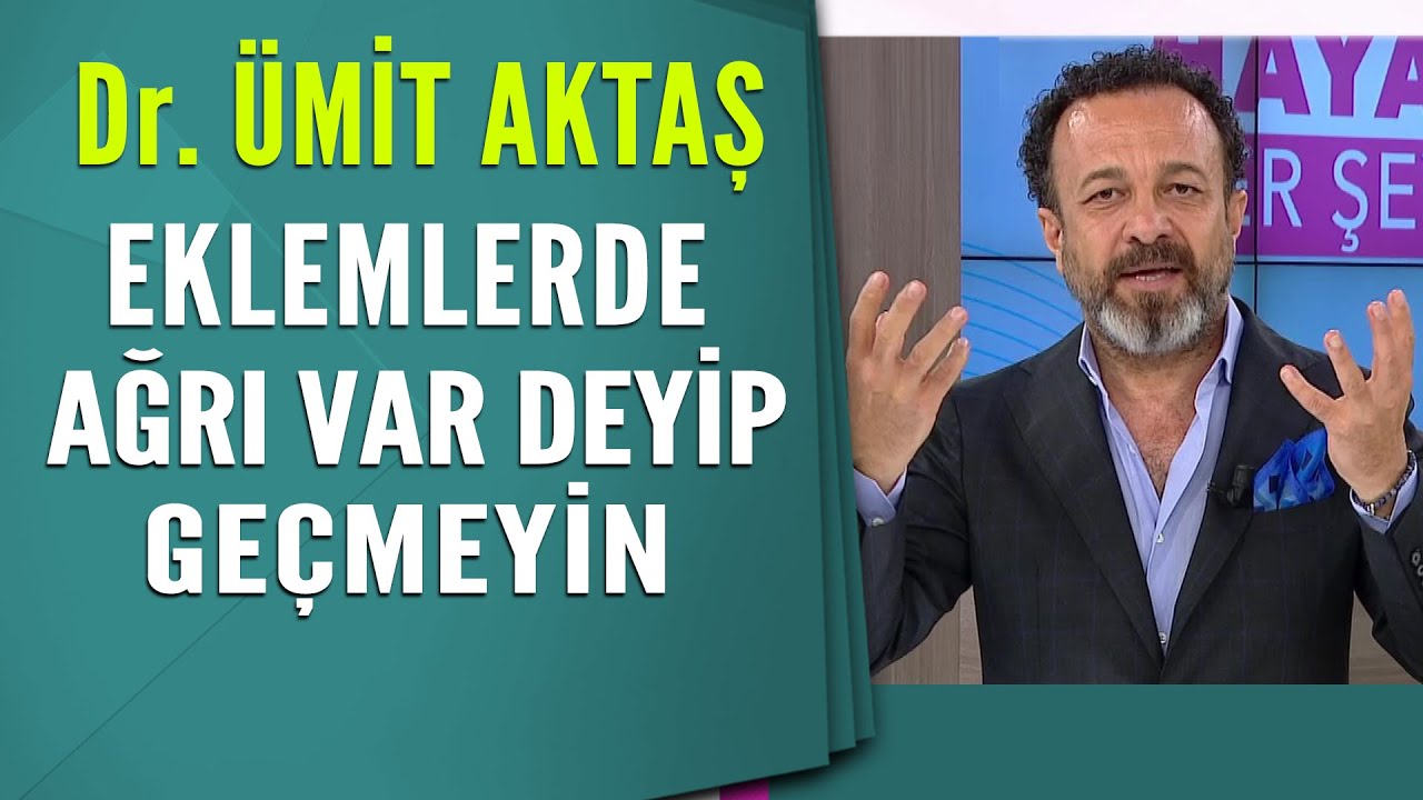 Dr. Ümit Aktaş: Eklemlerde ağrı var deyip geçmeyin!!!
