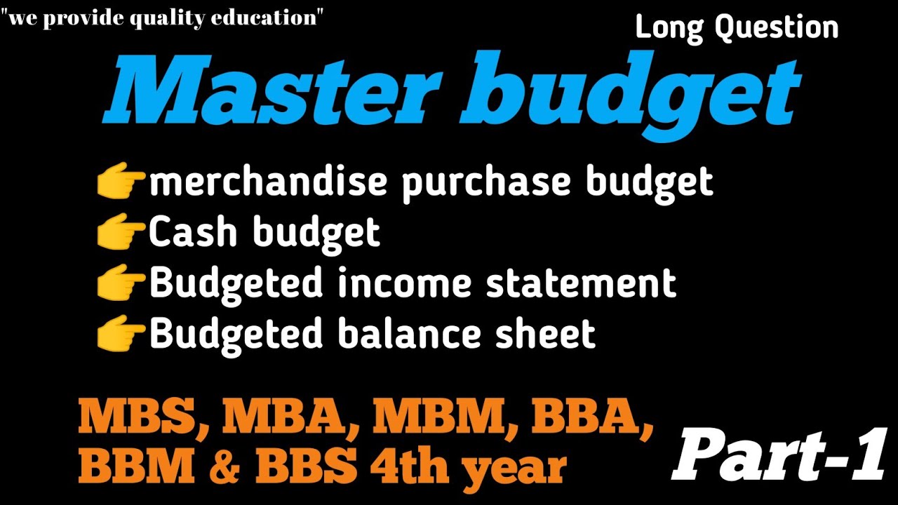 Master Budget || cash budget || budgeted income statement & balance sheet // MBS, MBA, BBA, BBS, BBM