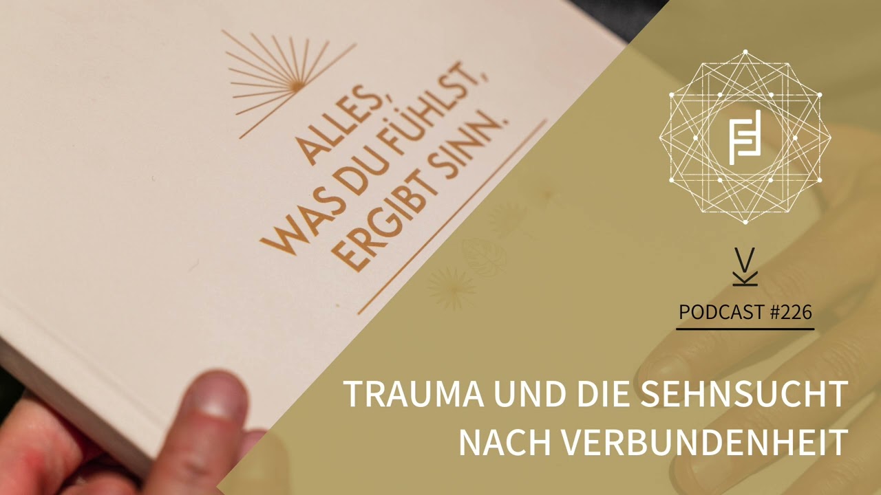 Trauma und die Sehnsucht nach Verbundenheit // Podcast #226