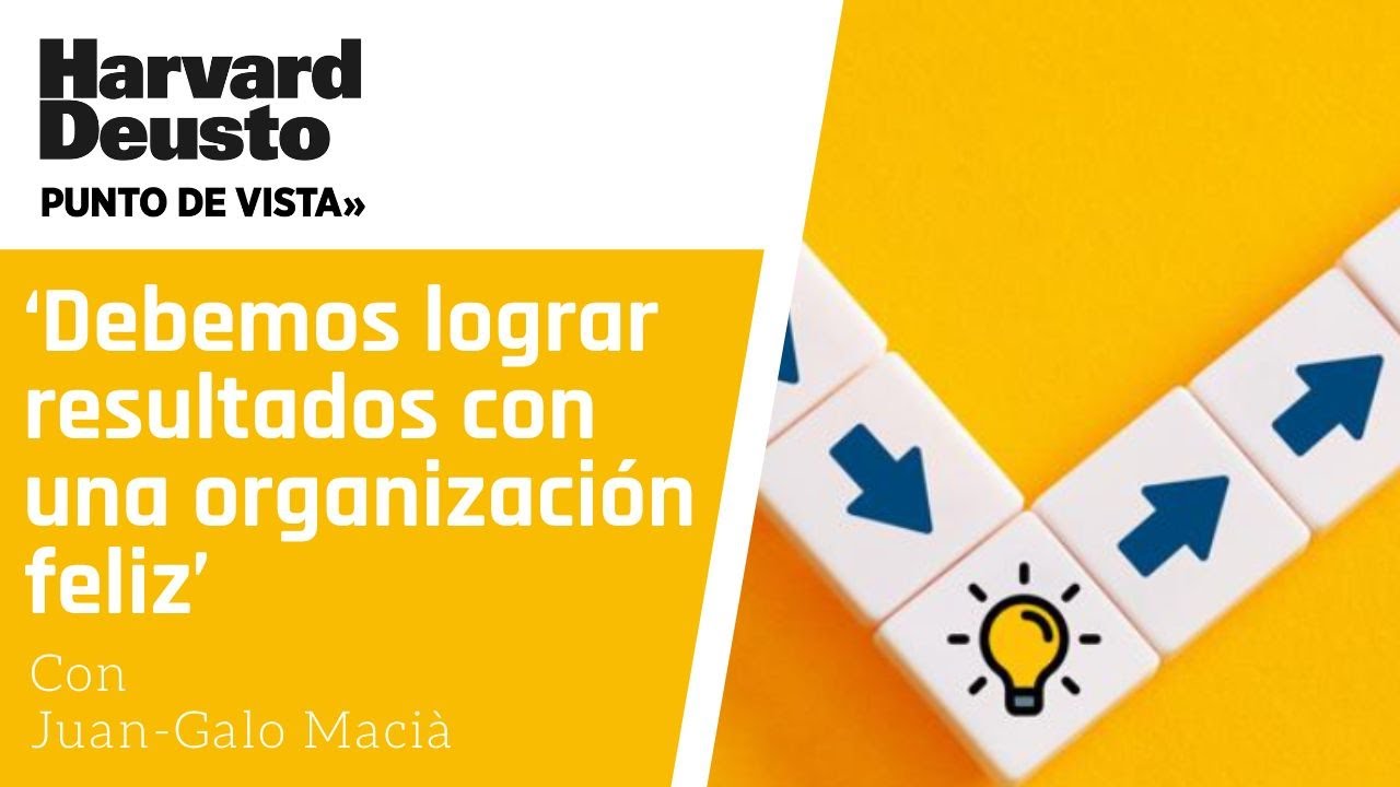 Debemos lograr resultados con una organización feliz - Punto de Vista: Juan-Galo Macià