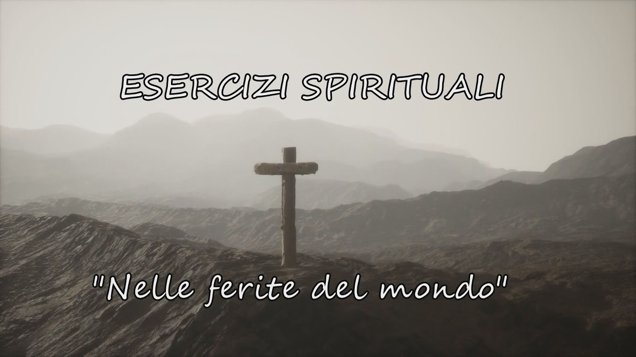 ESERCIZI SPIRITUALI  - Nelle ferite del mondo