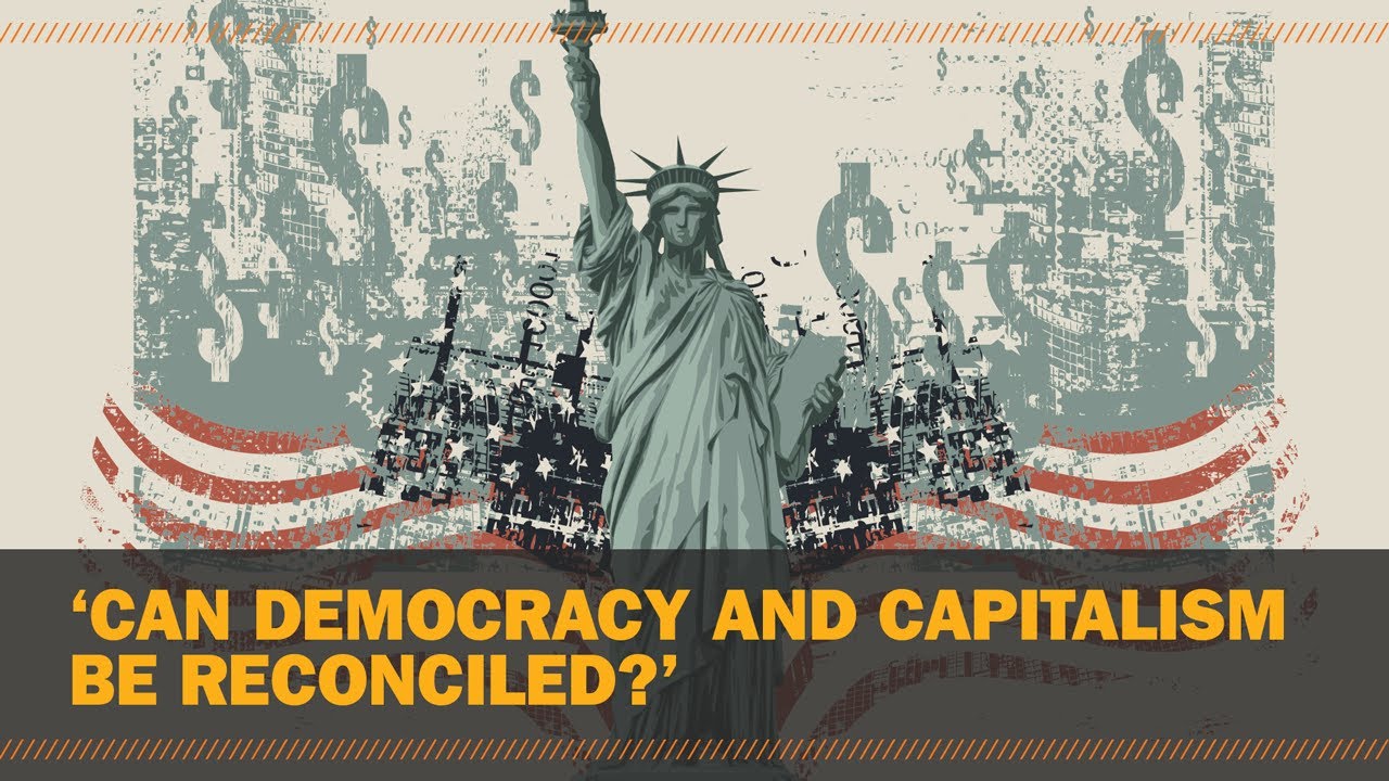 'Can Democracy and Capitalism Be Reconciled?'