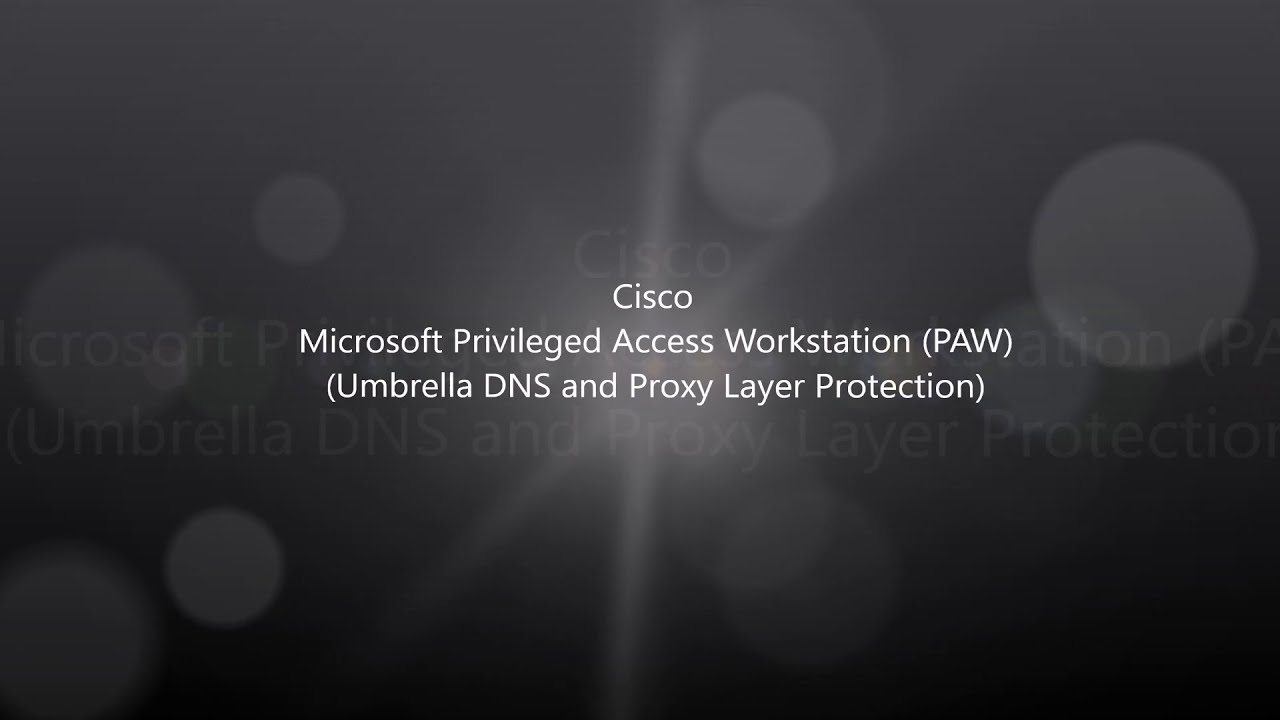 Cisco Umbrella: DNS and Proxy Control - Privileged Access Workstation (PAW)