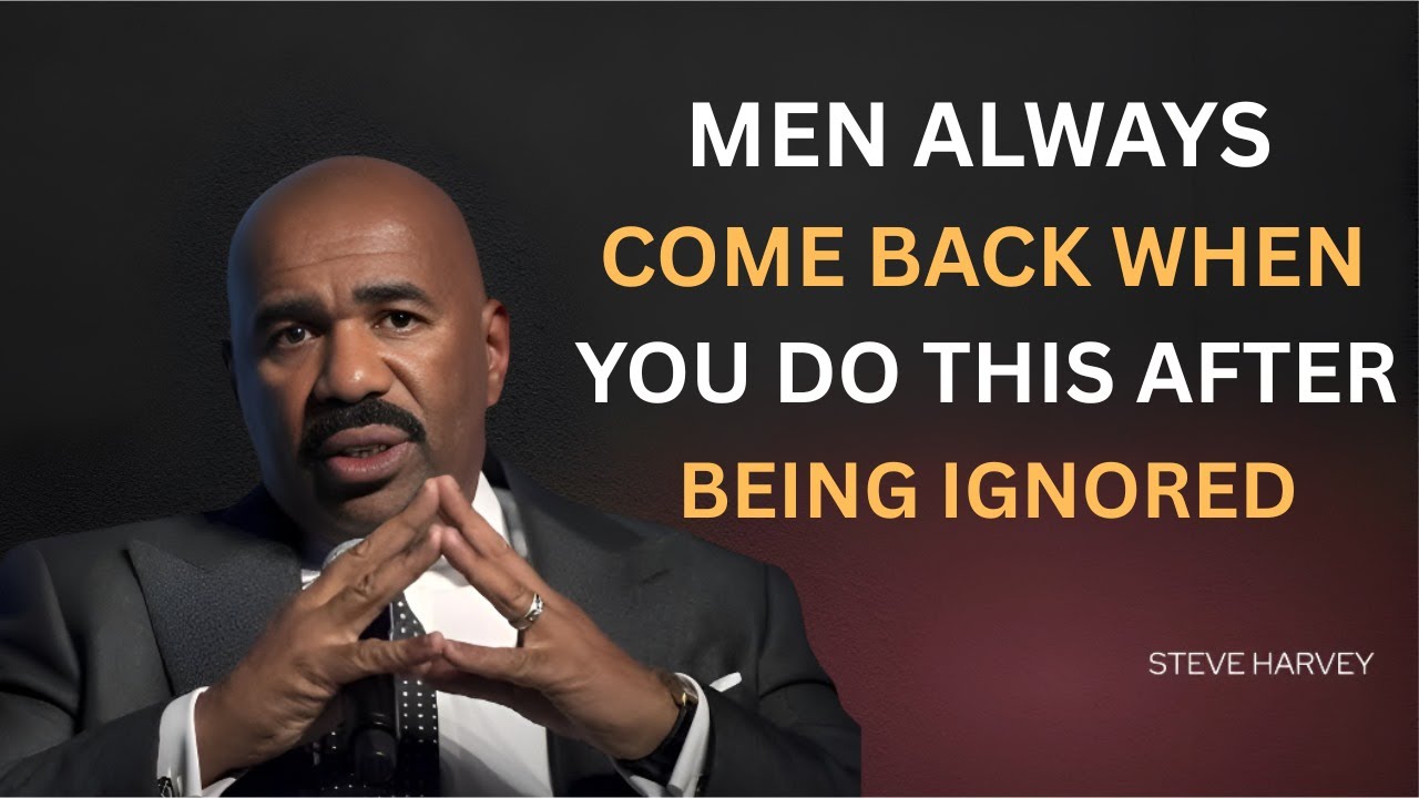 MEN ALWAYS COME BACK WHEN YOU DO THIS AFTER BEING IGNORED | STEVE HARVEY