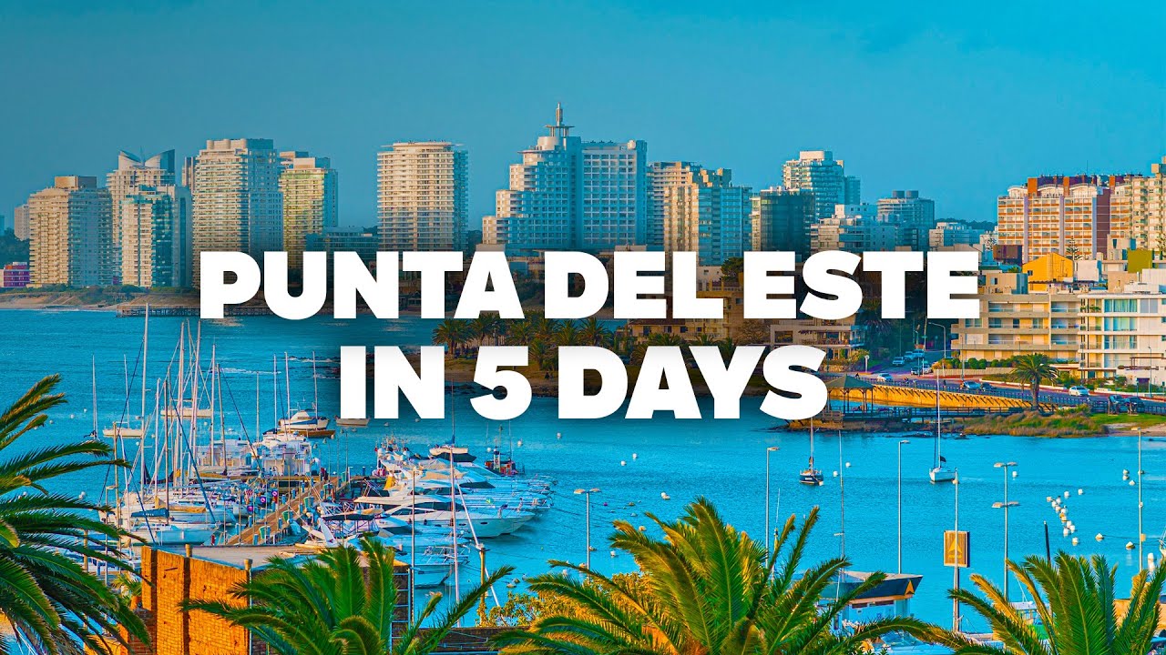 PUNTA DEL ESTE IN 5 DAYS! Perfect Itinerary with Must-See Attractions!